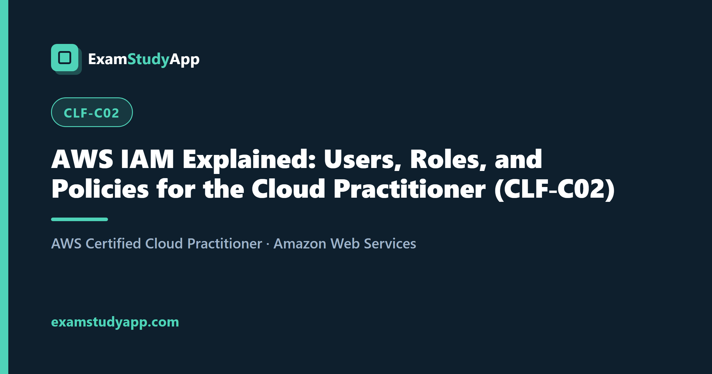 AWS IAM Explained: Users, Roles, and Policies for the Cloud Practitioner (CLF-C02)
