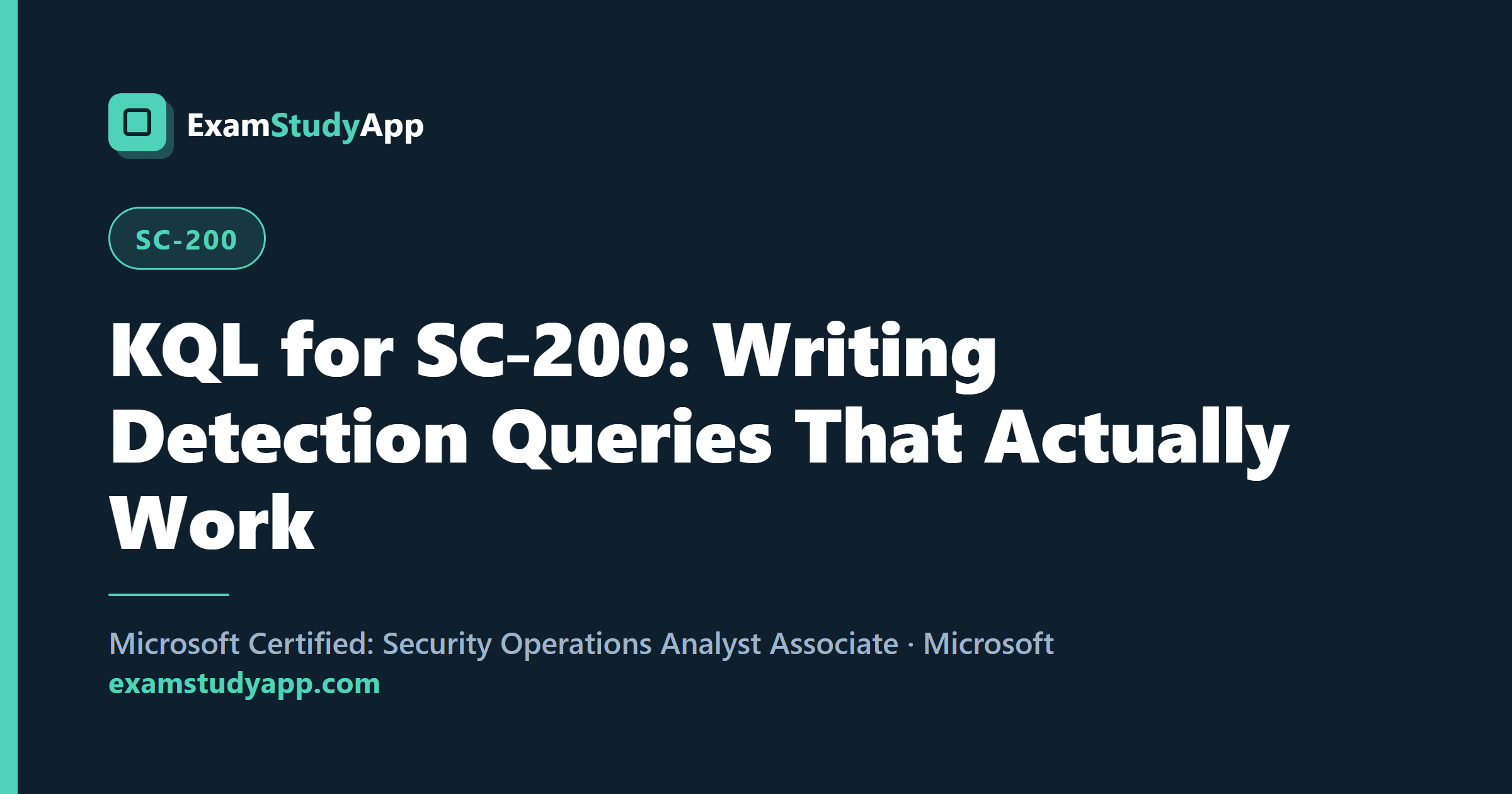 KQL for SC-200: Writing Detection Queries That Actually Work